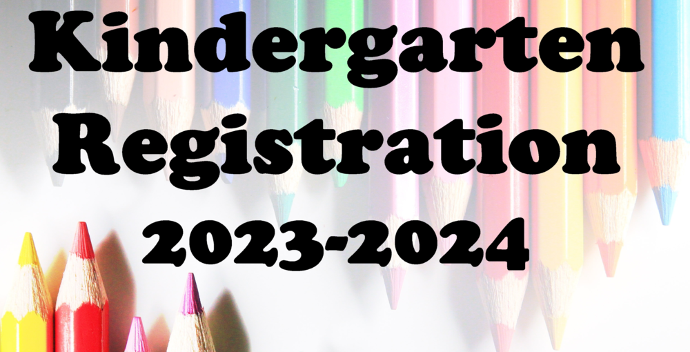 Kindergarten Registration 2023 – 2024 School Year